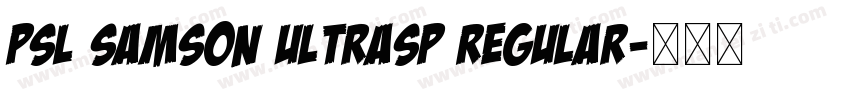 PSL Samson UltraSP Regular字体转换